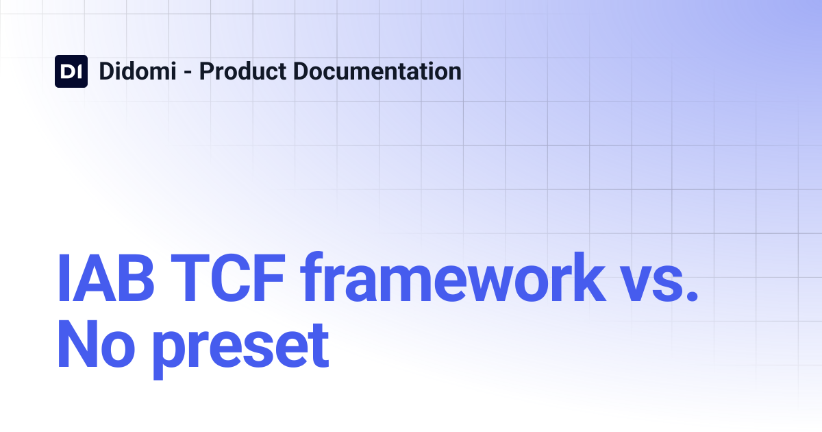 IAB TCF framework vs. No preset | Didomi - Product Documentation