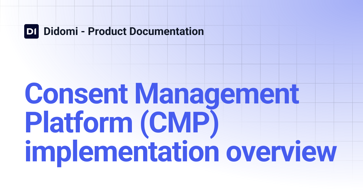 Consent Management Platform (CMP) implementation overview | Didomi ...